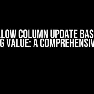 Disallow Column Update Based on Existing Value: A Comprehensive Guide