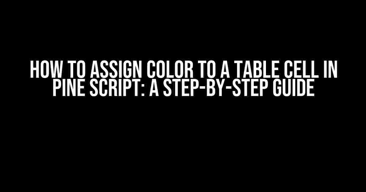 How to Assign Color to a Table Cell in Pine Script: A Step-by-Step Guide