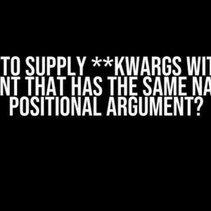 How to Supply **kwargs with an Argument that has the Same Name as a Positional Argument?