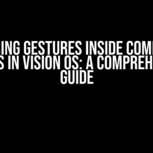 Mastering Gestures Inside Compositor Layers in Vision OS: A Comprehensive Guide