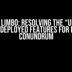 Stuck in Limbo: Resolving the “Unable to Update Deployed Features for Bundle” Conundrum