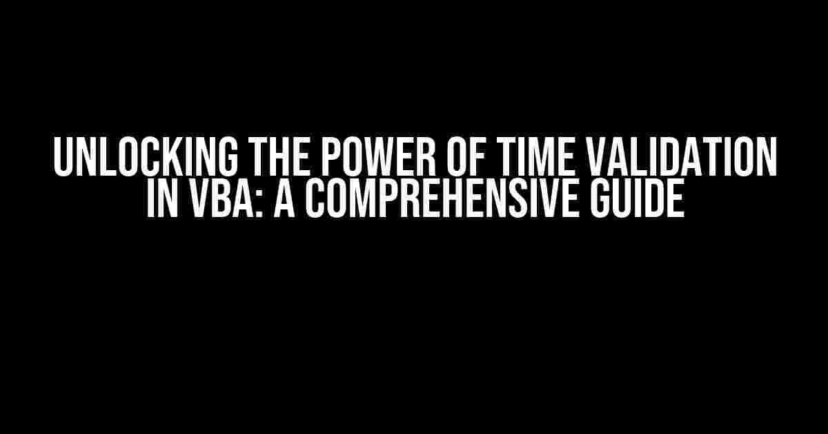 Unlocking the Power of Time Validation in VBA: A Comprehensive Guide