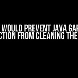 What Would Prevent Java Garbage Collection from Cleaning the Heap?